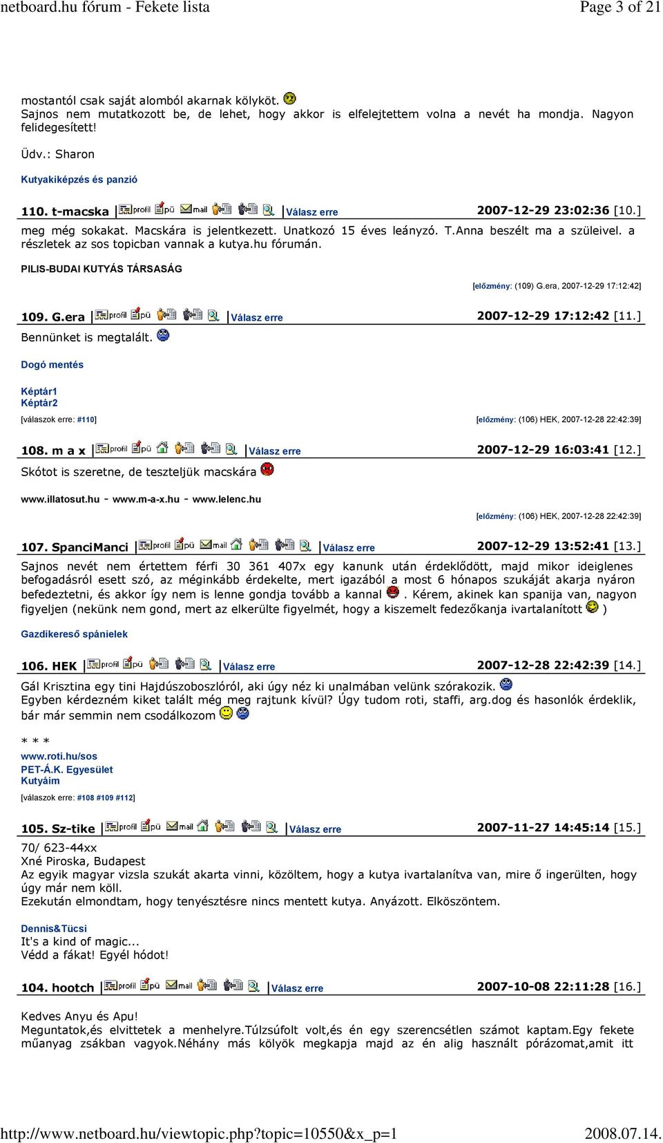 a részletek az sos topicban vannak a kutya.hu fórumán. PILIS-BUDAI KUTYÁS TÁRSASÁG [előzmény: (109) G.era, 2007-12-29 17:12:42] 109. G.era Válasz erre 2007-12-29 17:12:42 [11.] Bennünket is megtalált.