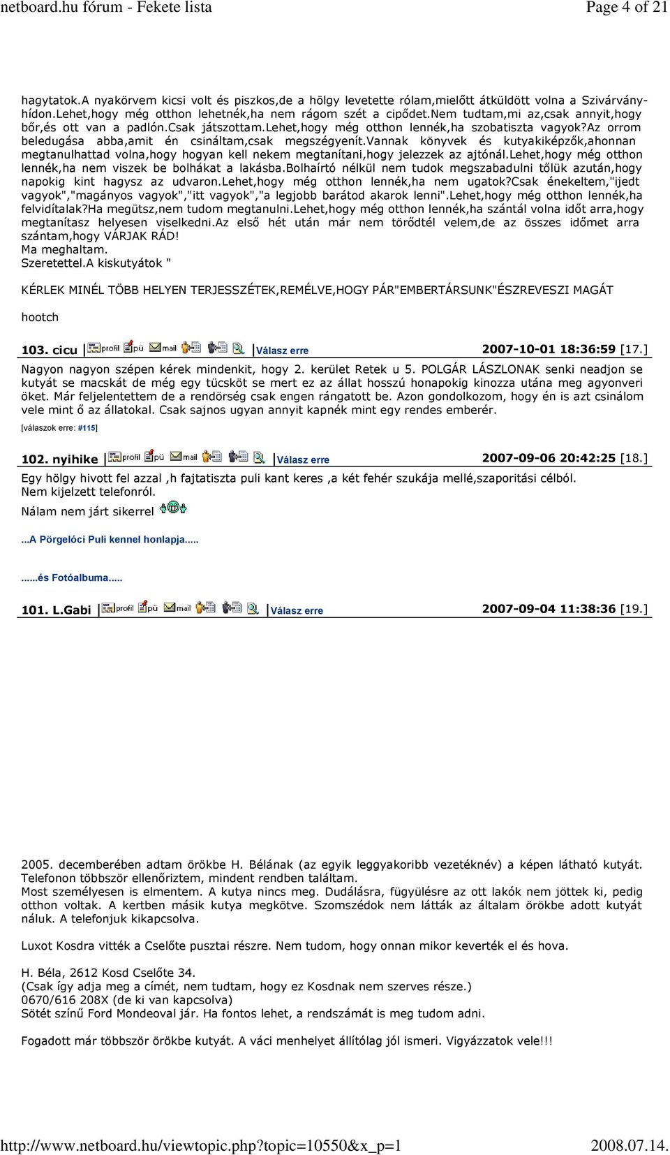 vannak könyvek és kutyakiképzők,ahonnan megtanulhattad volna,hogy hogyan kell nekem megtanítani,hogy jelezzek az ajtónál.lehet,hogy még otthon lennék,ha nem viszek be bolhákat a lakásba.