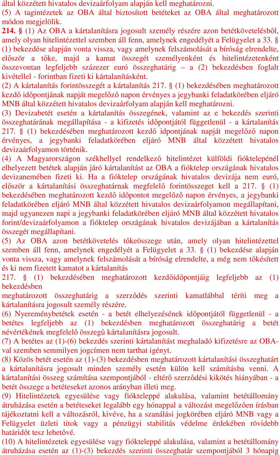 (1) bekezdése alapján vonta vissza, vagy amelynek felszámolását a bíróság elrendelte, először a tőke, majd a kamat összegét személyenként és hitelintézetenként összevontan legfeljebb százezer euró