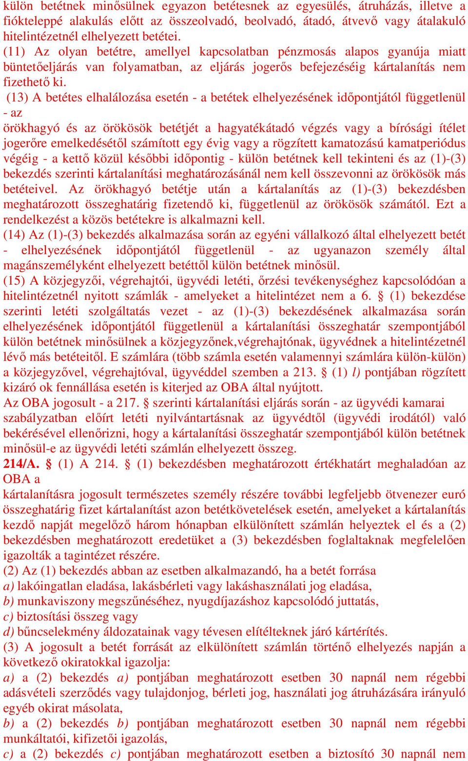 (13) A betétes elhalálozása esetén - a betétek elhelyezésének időpontjától függetlenül - az örökhagyó és az örökösök betétjét a hagyatékátadó végzés vagy a bírósági ítélet jogerőre emelkedésétől