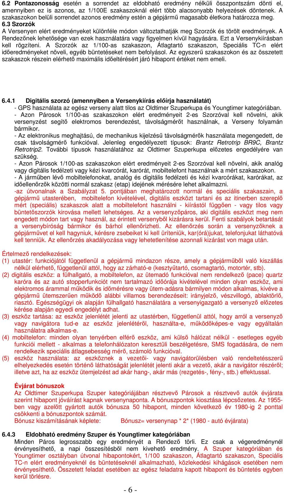 3 Szorzók A Versenyen elért eredményeket különféle módon változtathatják meg Szorzók és törölt eredmények. A Rendezőnek lehetősége van ezek használatára vagy figyelmen kívül hagyására.