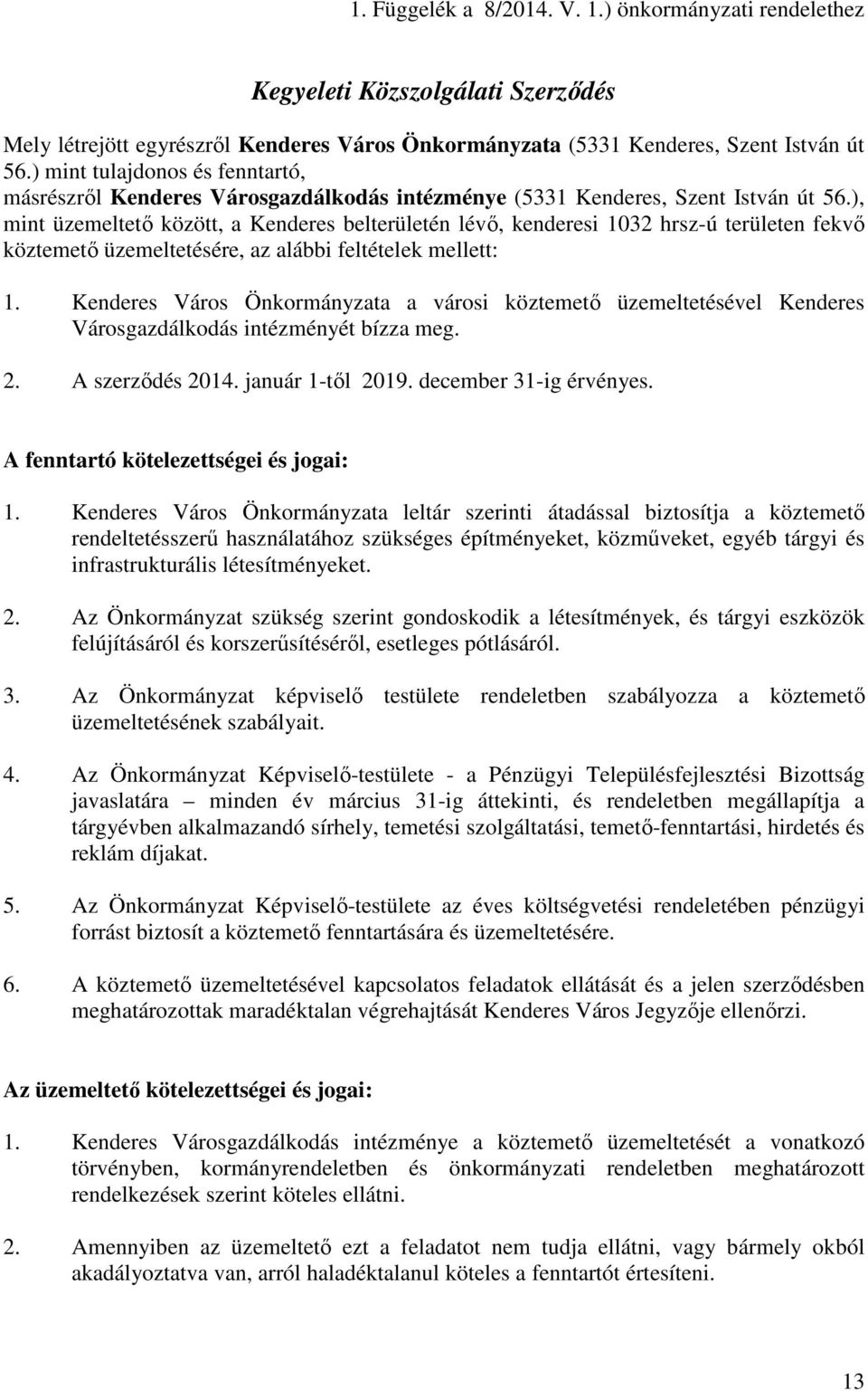 ), mint üzemeltető között, a Kenderes belterületén lévő, kenderesi 1032 hrsz-ú területen fekvő köztemető üzemeltetésére, az alábbi feltételek mellett: 1.