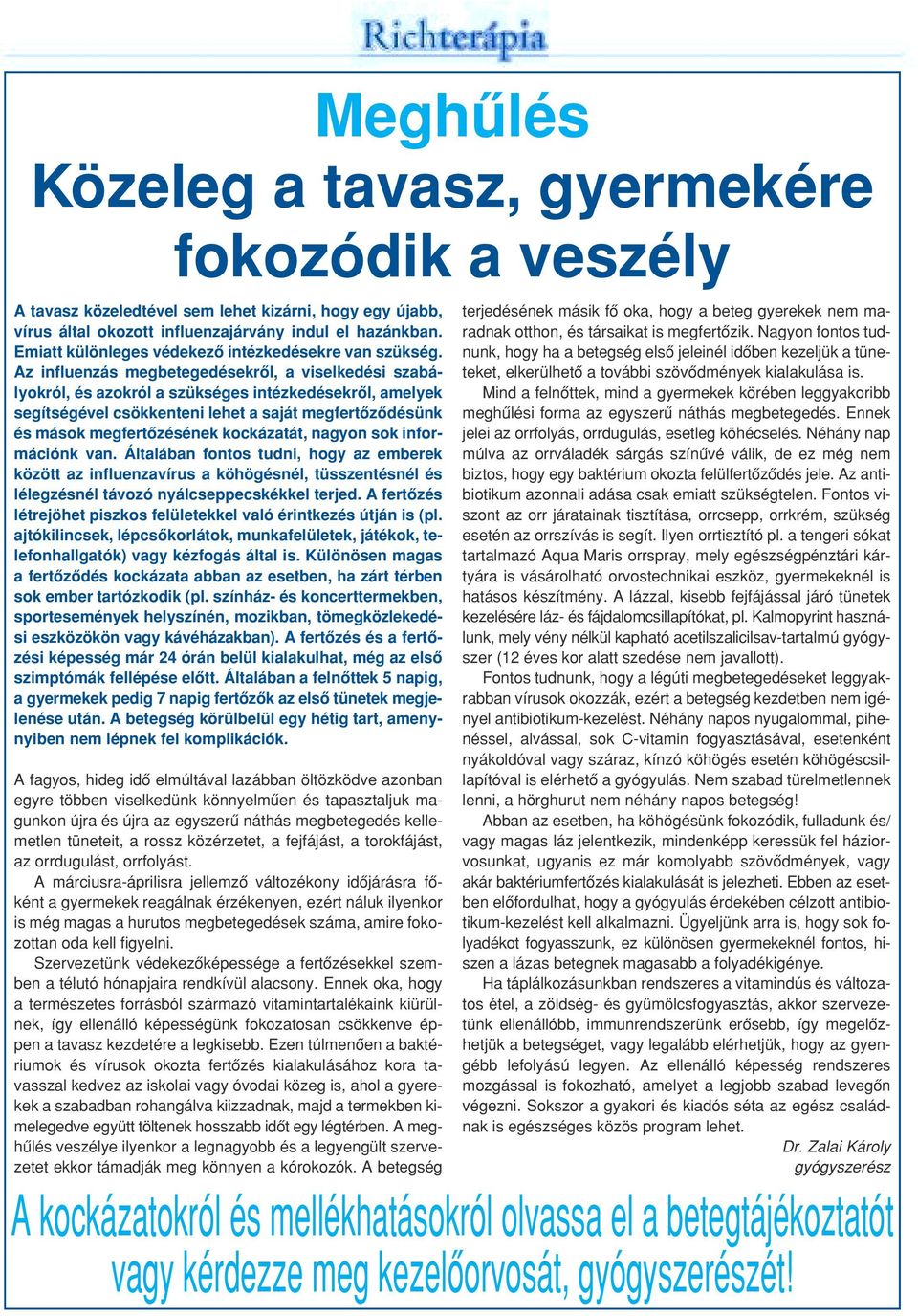 Az influenzás megbetegedésekrôl, a viselkedési szabályokról, és azokról a szükséges intézkedésekrôl, amelyek segítségével csökkenteni lehet a saját megfertôzôdésünk és mások megfertôzésének