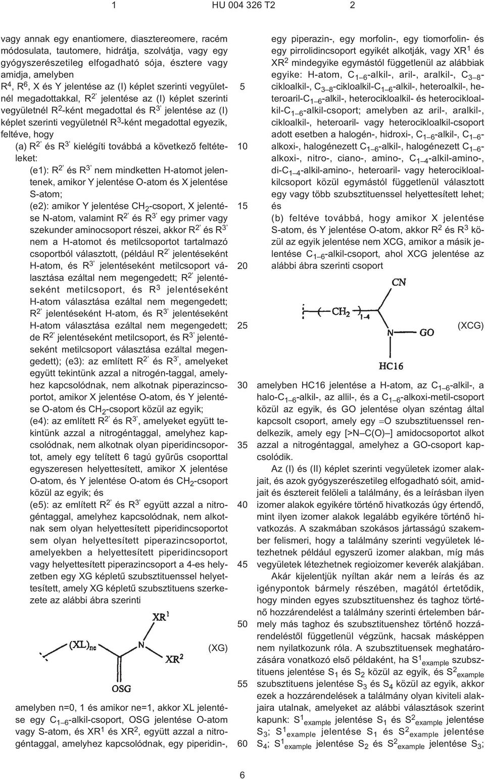 feltéve, hogy (a) R 2 és R 3 kielégíti továbbá a következõ feltételeket: (e1): R 2 és R 3 nem mindketten H¹atomot jelentenek, amikor Y jelentése O¹atom és X jelentése S¹atom; (e2): amikor Y jelentése