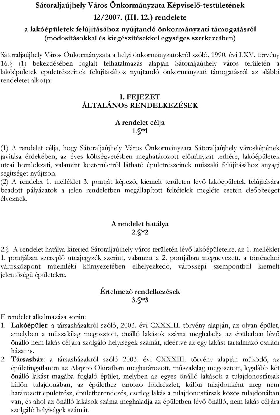 ) rendelete a lakóépületek felújításához nyújtandó önkormányzati támogatásról (módosításokkal és kiegészítésekkel egységes szerkezetben) Sátoraljaújhely Város Önkormányzata a helyi önkormányzatokról