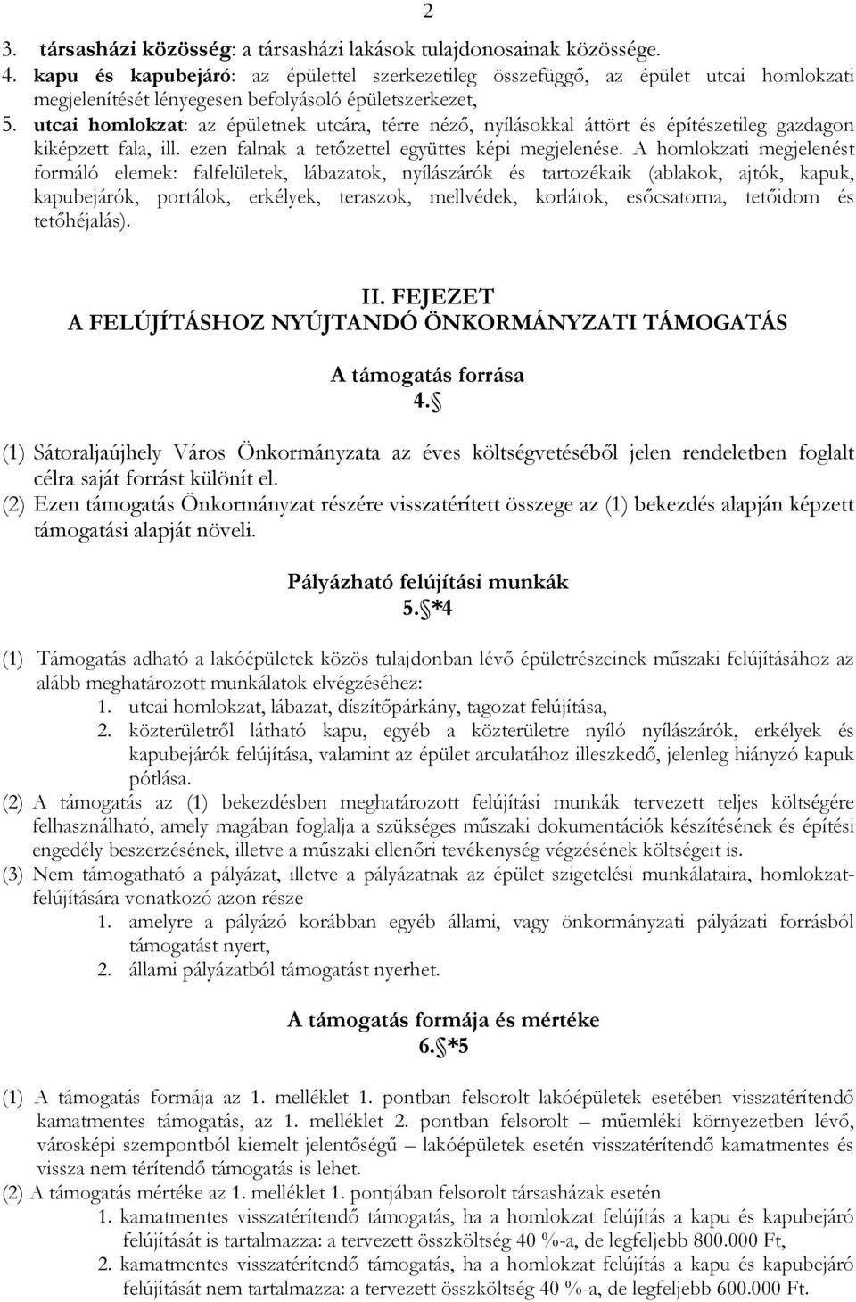 utcai homlokzat: az épületnek utcára, térre néző, nyílásokkal áttört és építészetileg gazdagon kiképzett fala, ill. ezen falnak a tetőzettel együttes képi megjelenése.