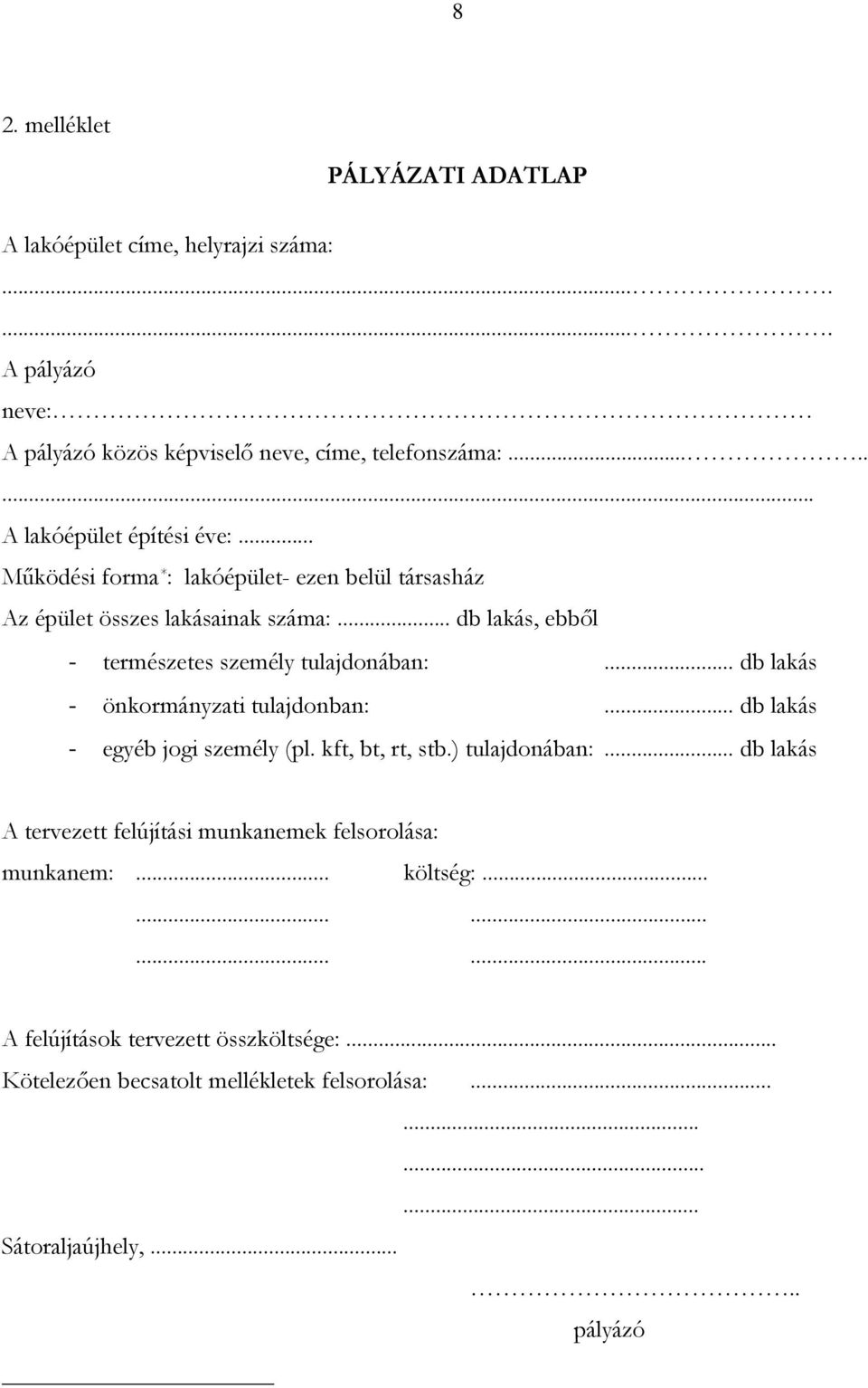 .. db lakás, ebből - természetes személy tulajdonában:... db lakás - önkormányzati tulajdonban:... db lakás - egyéb jogi személy (pl. kft, bt, rt, stb.