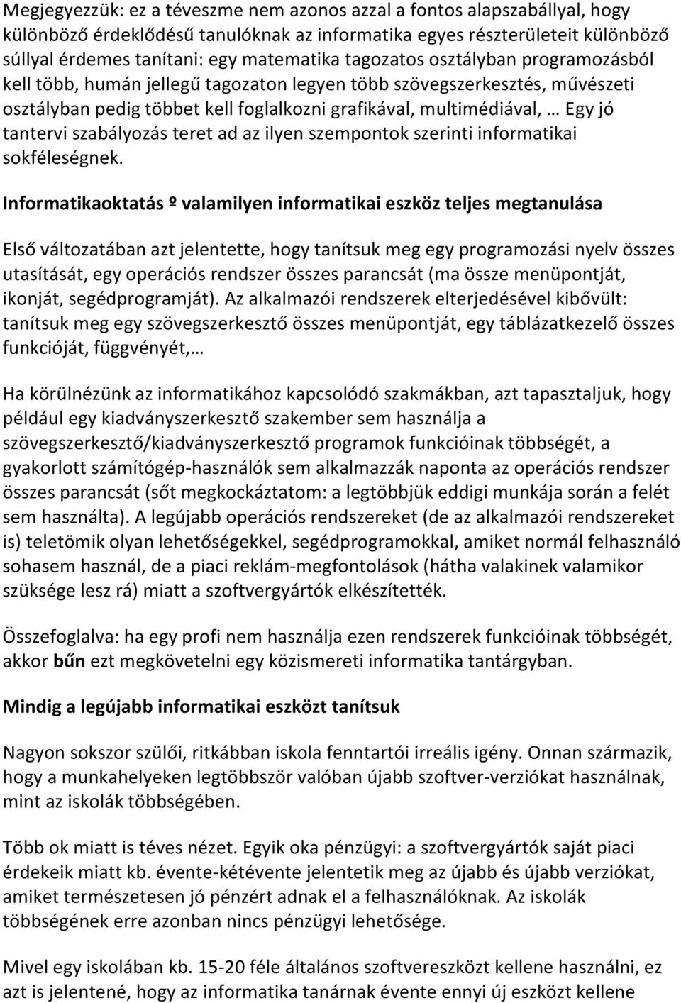 szabályozás teret ad az ilyen szempontok szerinti informatikai sokféleségnek.