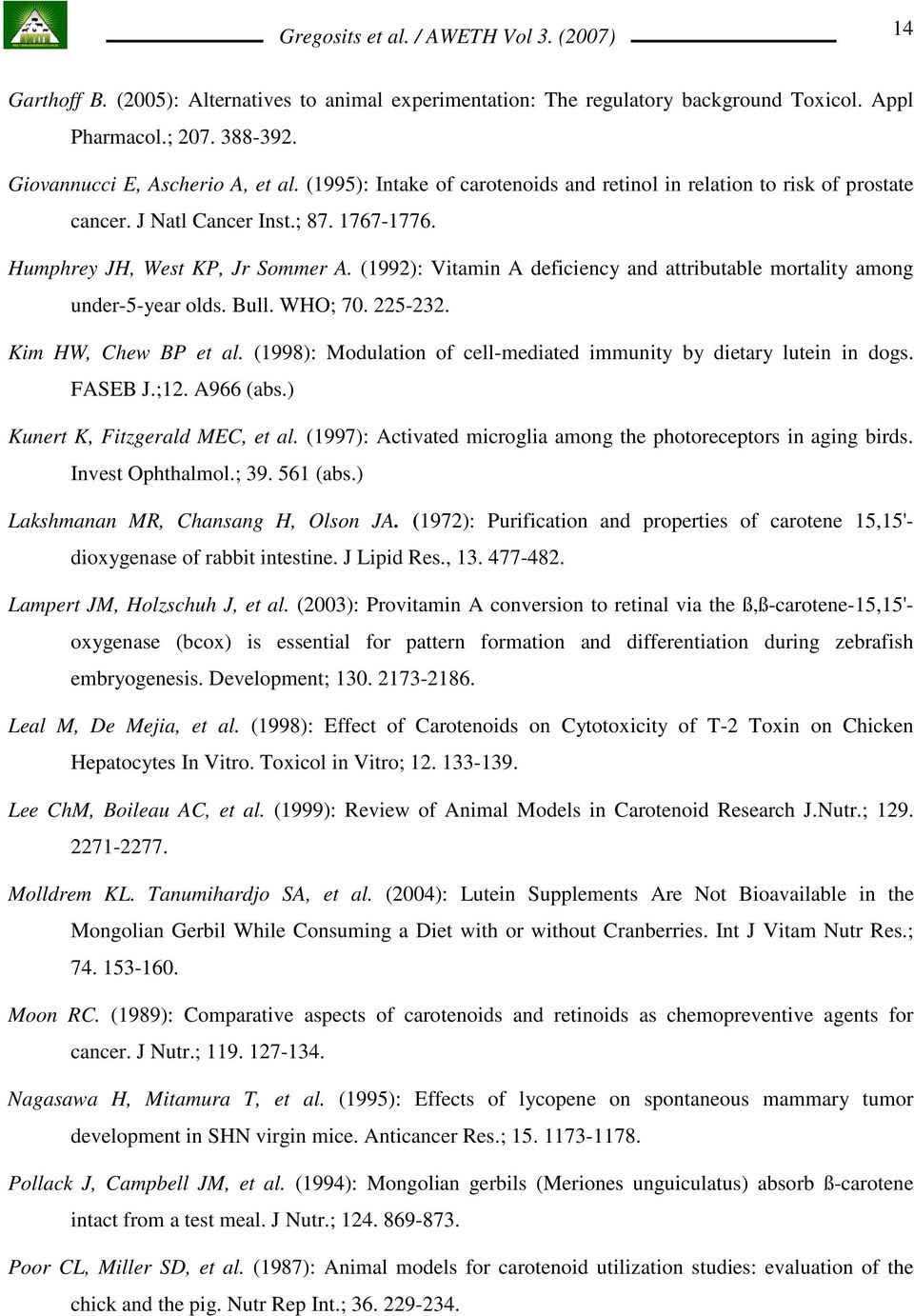 (1992): Vitamin A deficiency and attributable mortality among under-5-year olds. Bull. WHO; 70. 225-232. Kim HW, Chew BP et al. (1998): Modulation of cell-mediated immunity by dietary lutein in dogs.