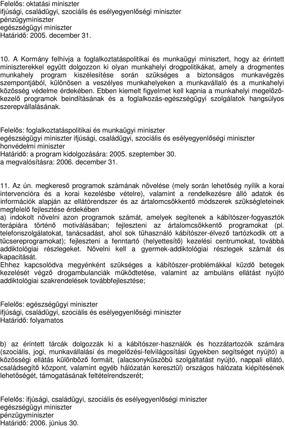 kiszélesítése során szükséges a biztonságos munkavégzés szempontjából, különösen a veszélyes munkahelyeken a munkavállaló és a munkahelyi közösség védelme érdekében.