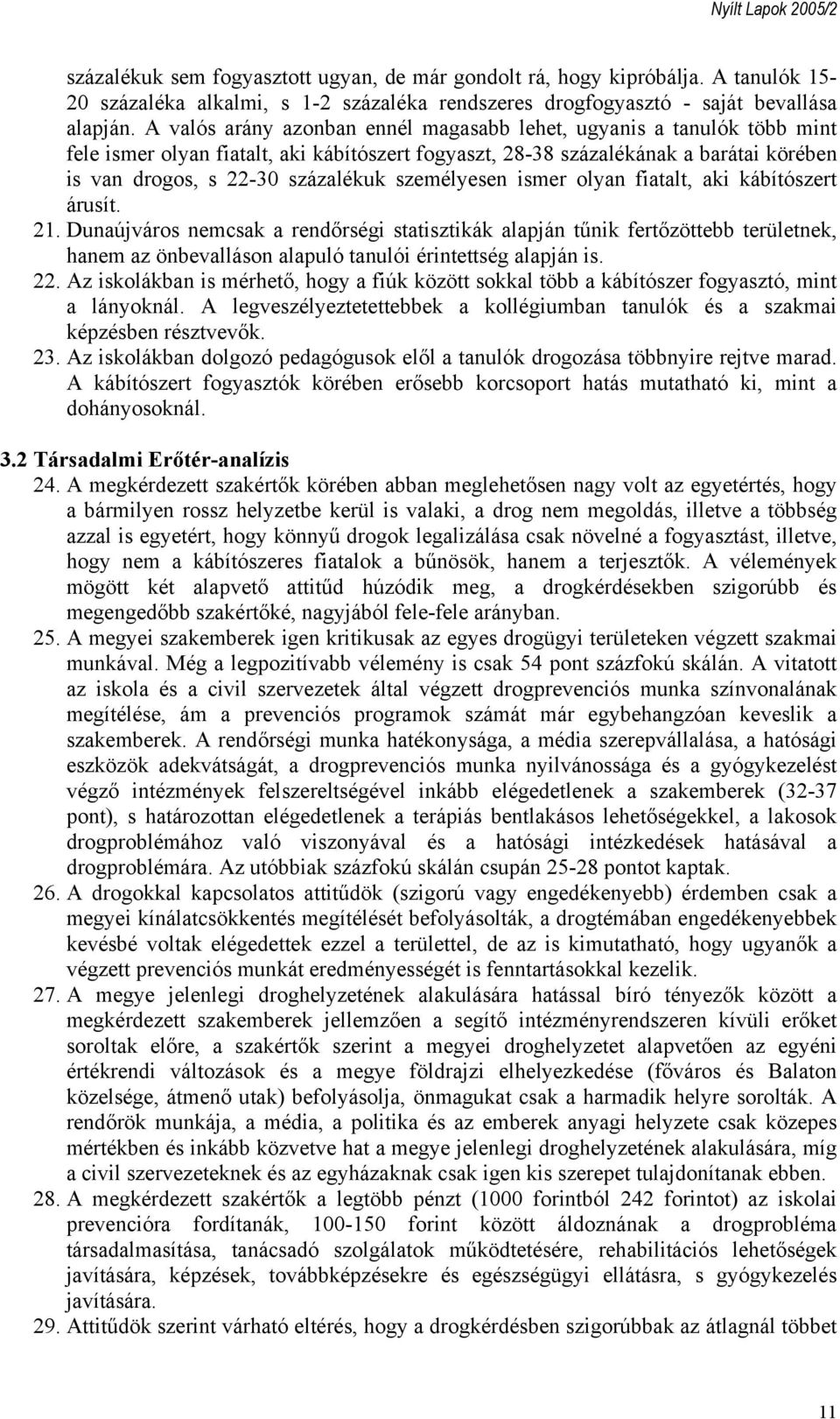 személyesen ismer olyan fiatalt, aki kábítószert árusít. 21.