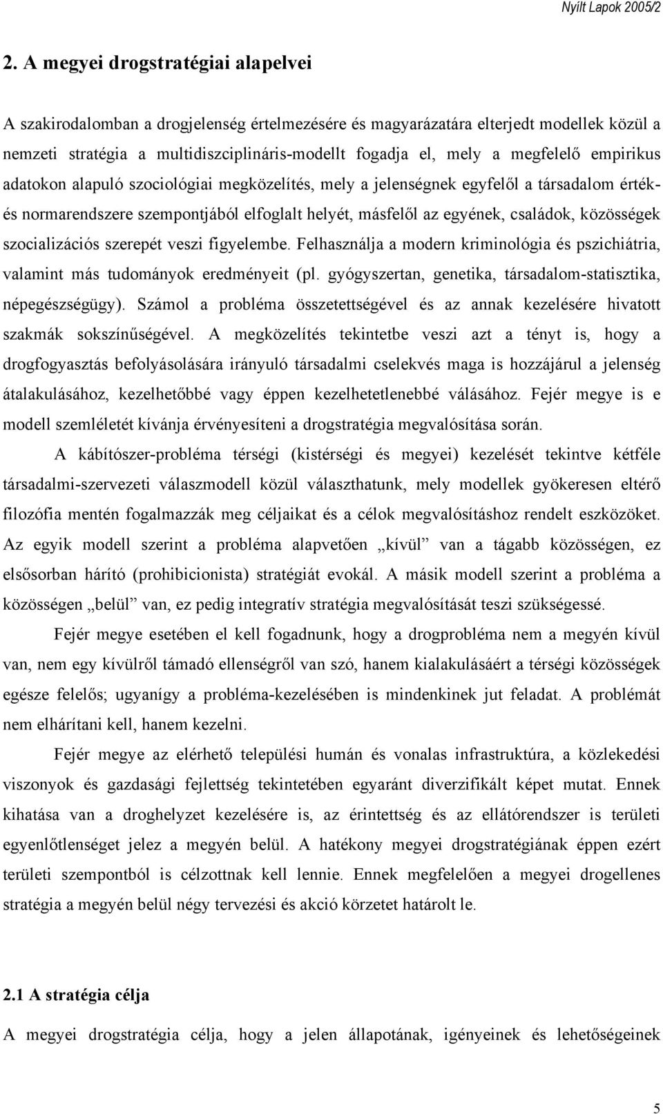 közösségek szocializációs szerepét veszi figyelembe. Felhasználja a modern kriminológia és pszichiátria, valamint más tudományok eredményeit (pl.