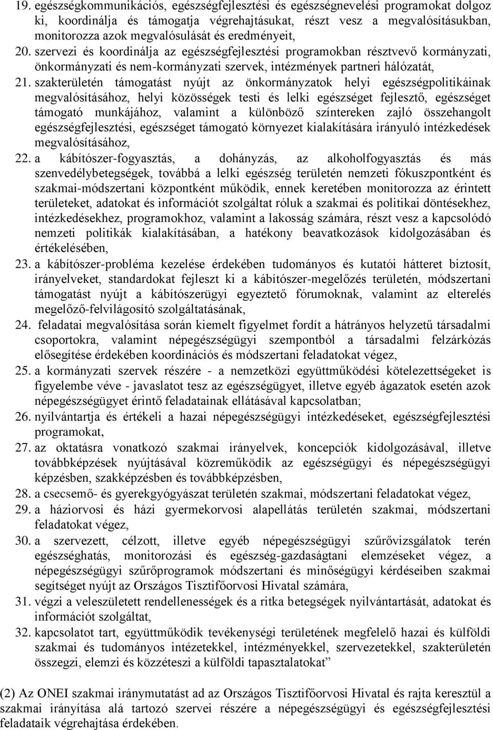 szakterületén támogatást nyújt az önkormányzatok helyi egészségpolitikáinak megvalósításához, helyi közösségek testi és lelki egészséget fejlesztő, egészséget támogató munkájához, valamint a