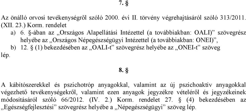 (1) bekezdésében az OALI-t szövegrész helyébe az ONEI-t szöveg lép. 8.