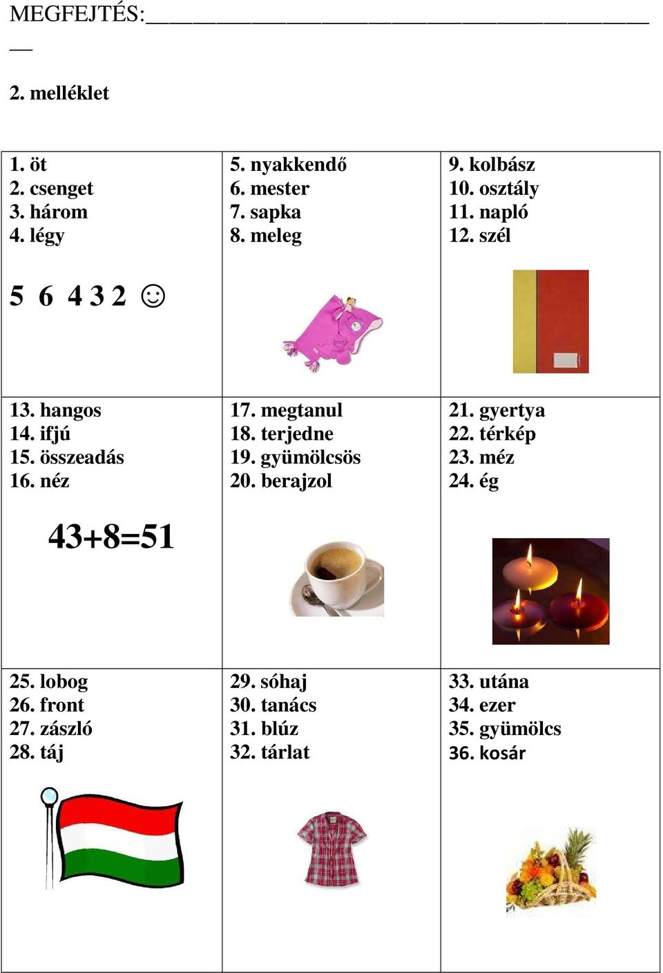 megtanul 18. terjedne 19. gyümölcsös 20. berajzol 21. gyertya 22. térkép 23. méz 24. ég 25. lobog 26.