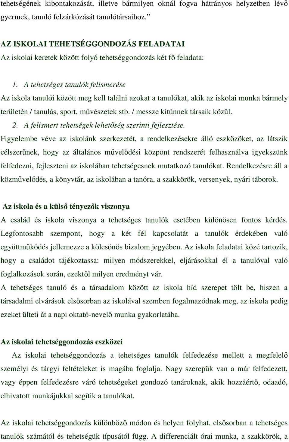 A tehetséges tanulók felismerése Az iskola tanulói között meg kell találni azokat a tanulókat, akik az iskolai munka bármely területén / tanulás, sport, mővészetek stb.