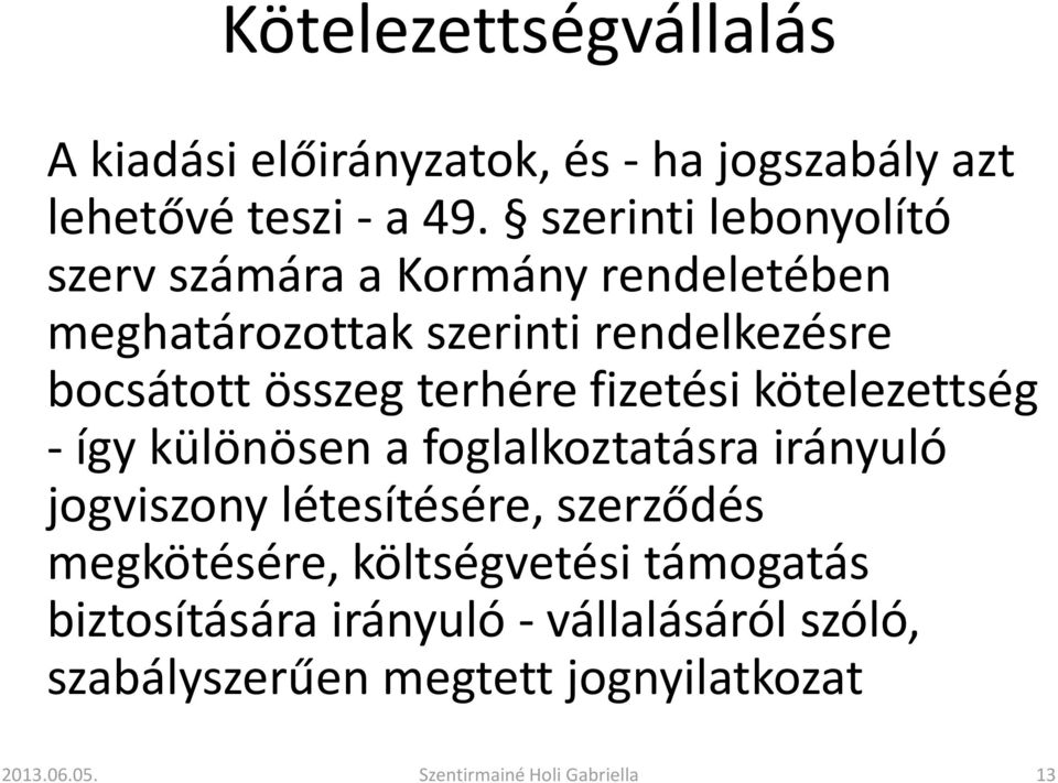 összeg terhére fizetési kötelezettség - így különösen a foglalkoztatásra irányuló jogviszony létesítésére,