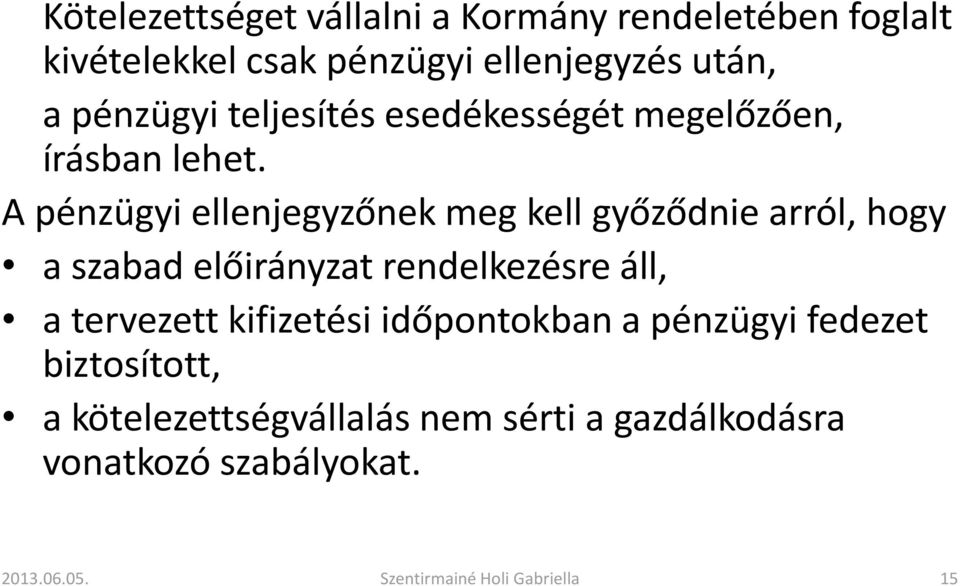 A pénzügyi ellenjegyzőnek meg kell győződnie arról, hogy a szabad előirányzat rendelkezésre áll, a