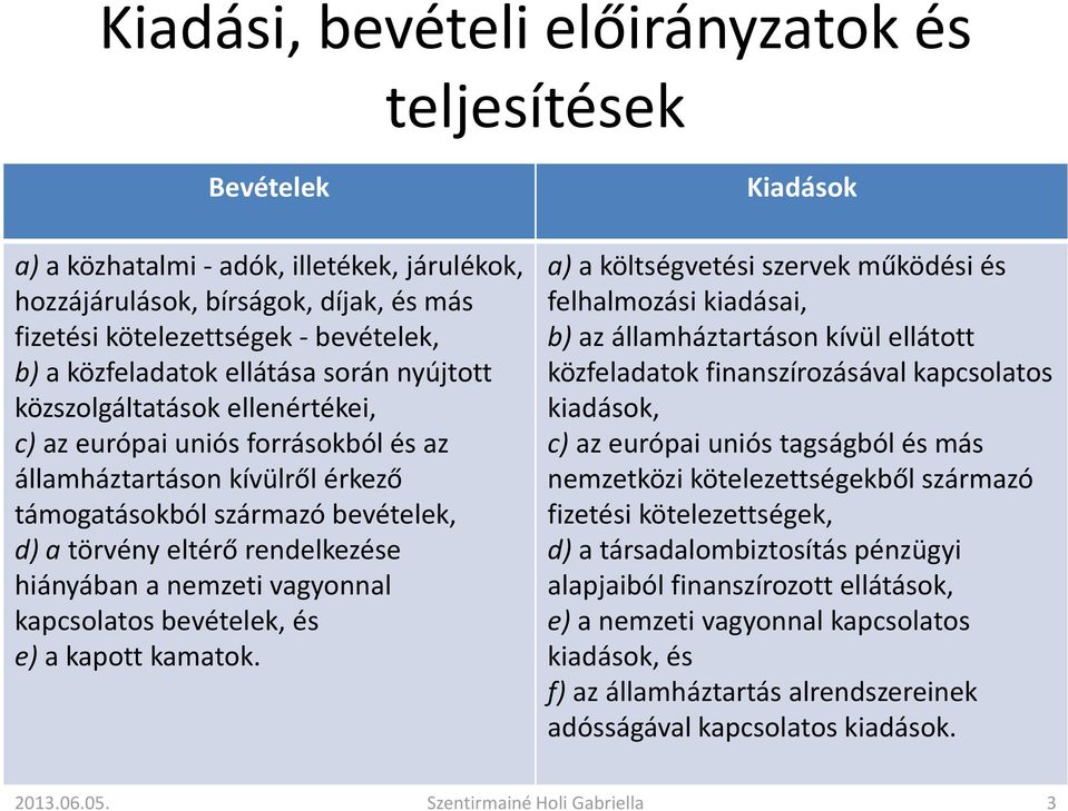 hiányában a nemzeti vagyonnal kapcsolatos bevételek, és e) a kapott kamatok.