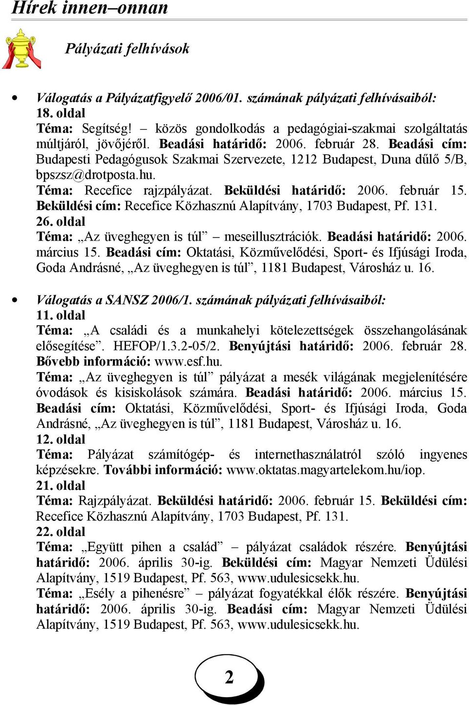 Beadási cím: Budapesti Pedagógusok Szakmai Szervezete, 11 Budapest, Duna dűlő 5/B, bpszsz@drotposta.hu. Téma: Recefice rajzpályázat. Beküldési határidő: 006. február 15.