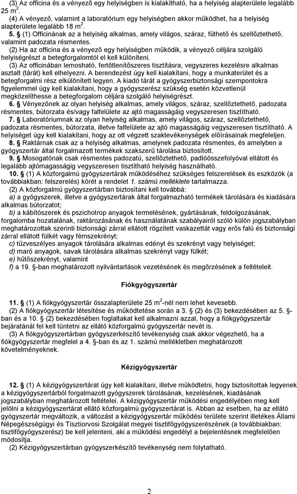 (1) Officinának az a helyiség alkalmas, amely világos, száraz, fűthető és szellőztethető, valamint padozata résmentes.