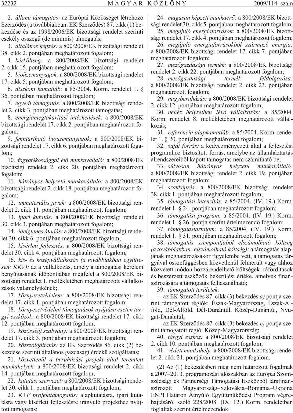 pontjában meghatározott fogalom; 4. bérköltség: a 800/2008/EK bizottsági rendelet 2. cikk 15. pontjában meghatározott fogalom; 5. bioüzemanyagok: a 800/2008/EK bizottsági rendelet 17. cikk 5.