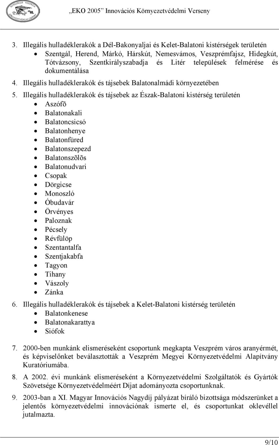 Illegális hulladéklerakók és tájsebek az Észak-Balatoni kistérség területén Aszófõ Balatonakali Balatoncsicsó Balatonhenye Balatonfüred Balatonszepezd Balatonszõlõs Balatonudvari Csopak Dörgicse