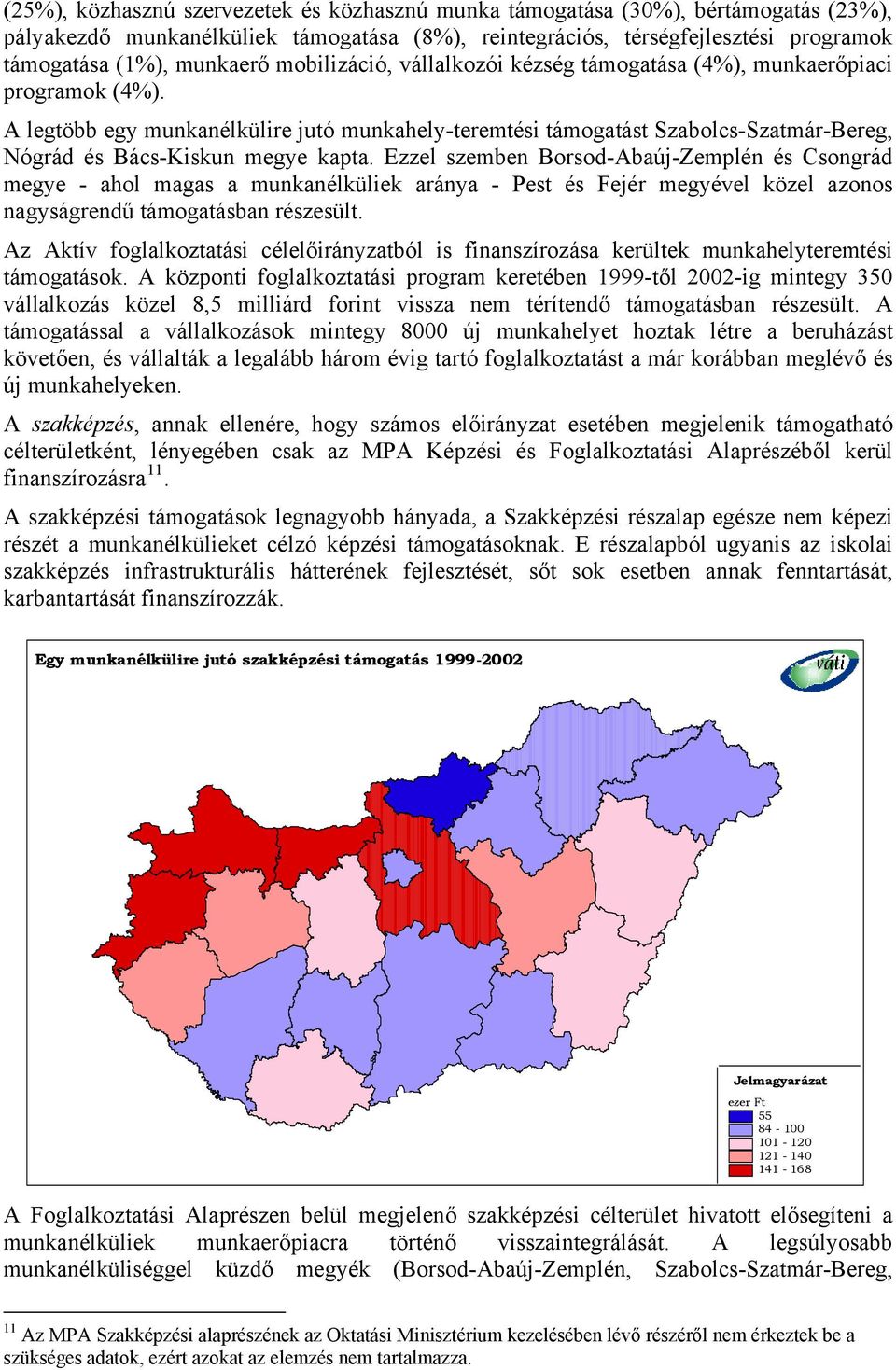 A legtöbb egy munkanélkülire jutó munkahely-teremtési támogatást Szabolcs-Szatmár-Bereg, Nógrád és Bács-Kiskun megye kapta.