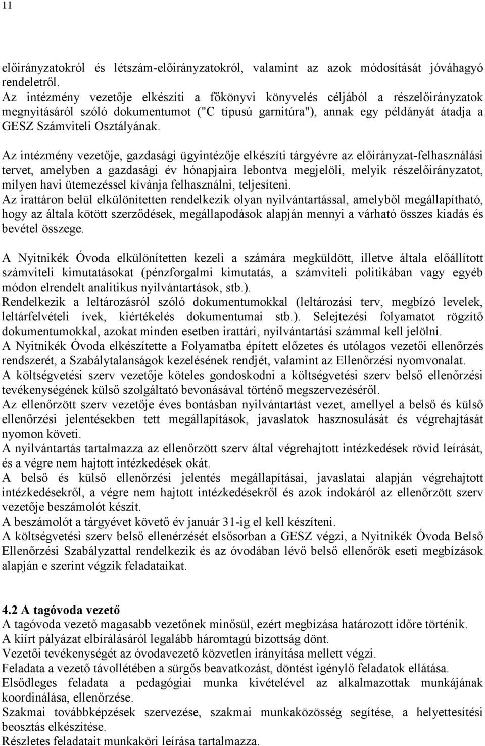 Az intézmény vezetıje, gazdasági ügyintézıje elkészíti tárgyévre az elıirányzat-felhasználási tervet, amelyben a gazdasági év hónapjaira lebontva megjelöli, melyik részelıirányzatot, milyen havi