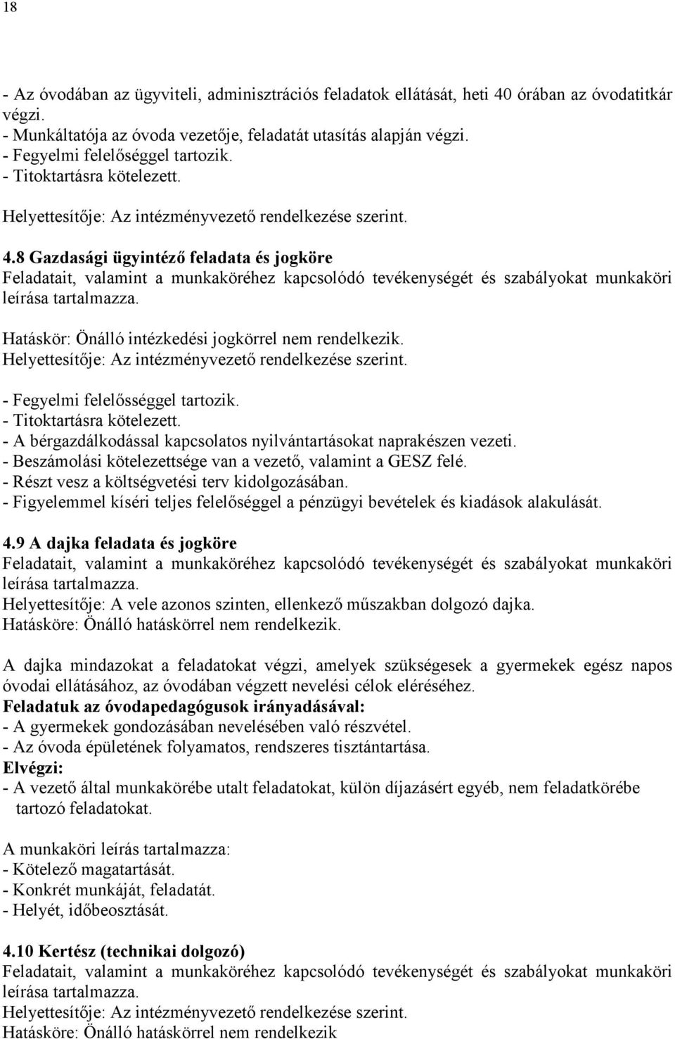 8 Gazdasági ügyintézı feladata és jogköre Feladatait, valamint a munkaköréhez kapcsolódó tevékenységét és szabályokat munkaköri leírása tartalmazza.