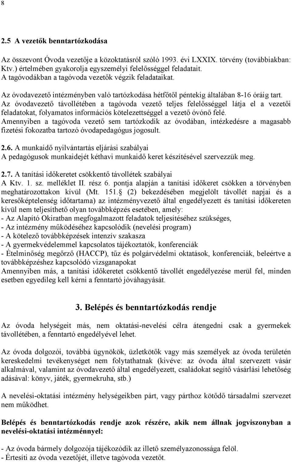 Az óvodavezetı távollétében a tagóvoda vezetı teljes felelısséggel látja el a vezetıi feladatokat, folyamatos információs kötelezettséggel a vezetı óvónı felé.