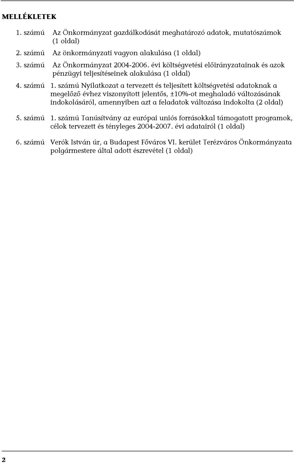 számú Nyilatkozat a tervezett és teljesített költségvetési adatoknak a megelőző évhez viszonyított jelentős, ±10%-ot meghaladó változásának indokolásáról, amennyiben azt a feladatok változása