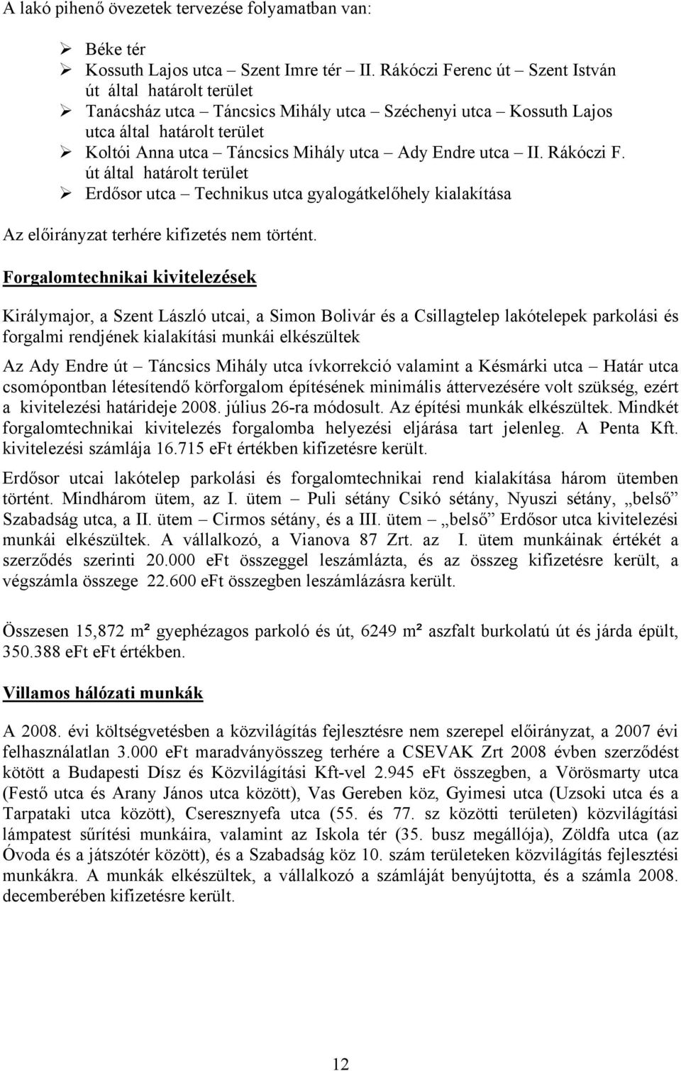 utca II. Rákóczi F. út által határolt terület Erdősor utca Technikus utca gyalogátkelőhely kialakítása Az előirányzat terhére kifizetés nem történt.