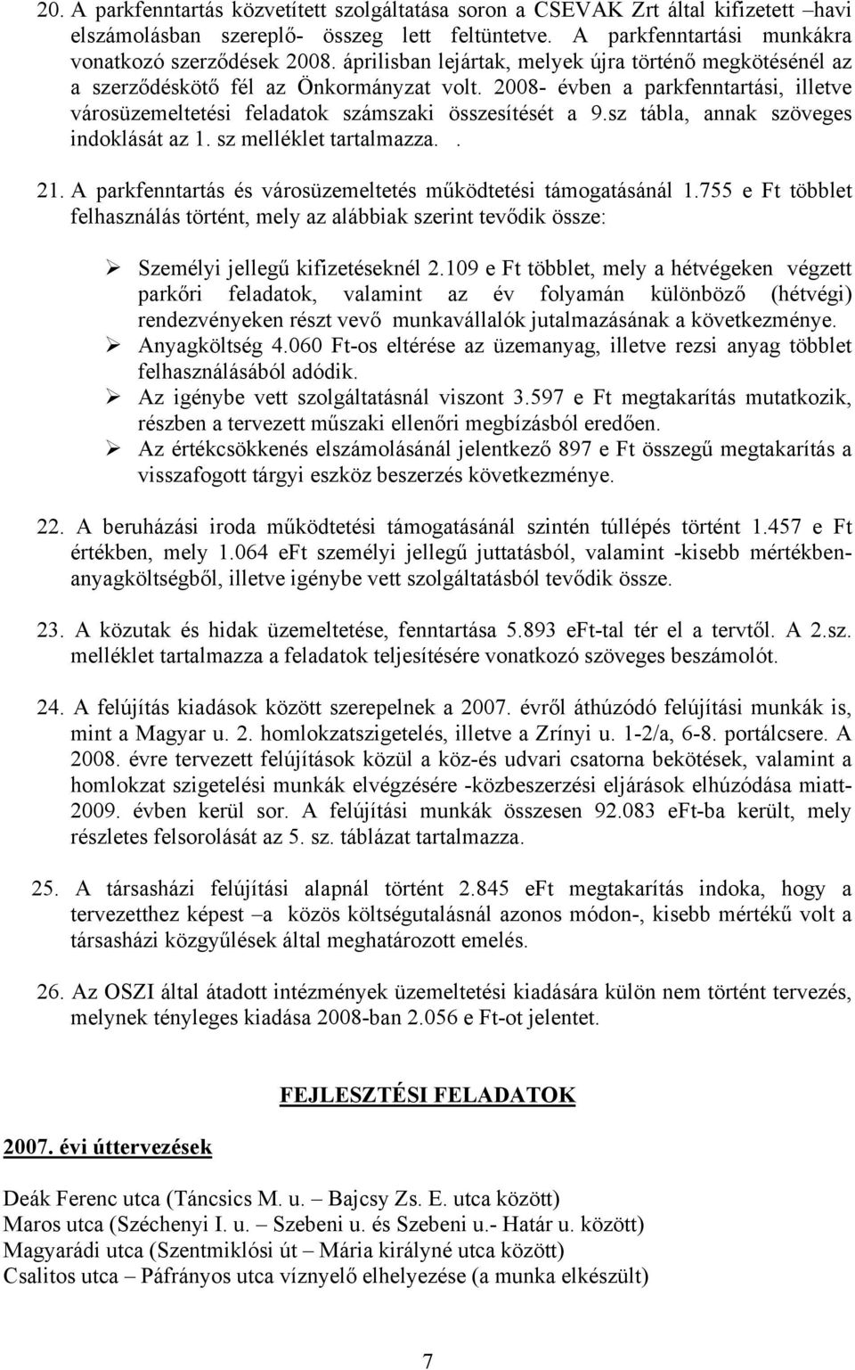 sz tábla, annak szöveges indoklását az 1. sz melléklet tartalmazza.. 21. A parkfenntartás és városüzemeltetés működtetési támogatásánál 1.