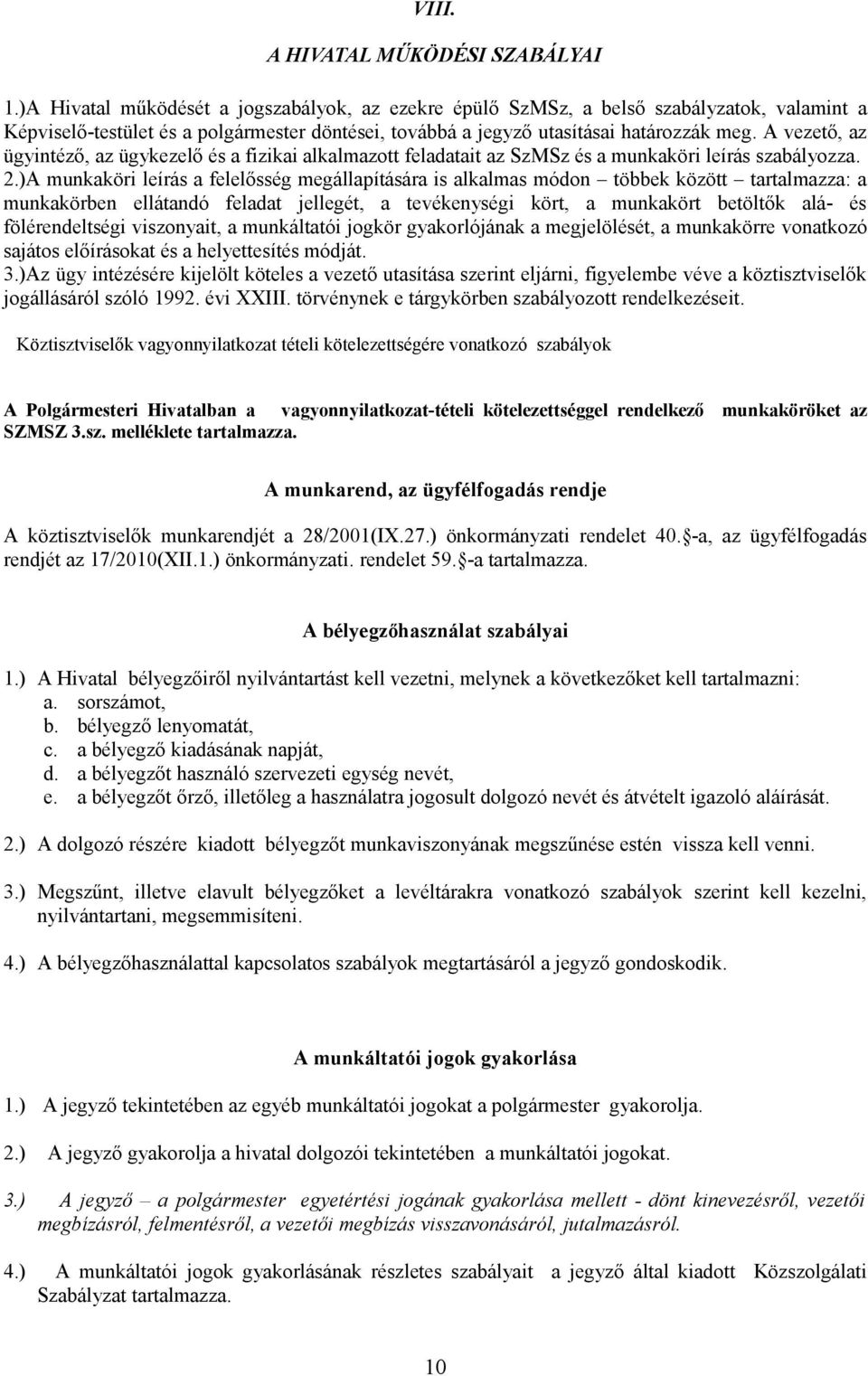 A vezető, az ügyintéző, az ügykezelő és a fizikai alkalmazott feladatait az SzMSz és a munkaköri leírás szabályozza. 2.