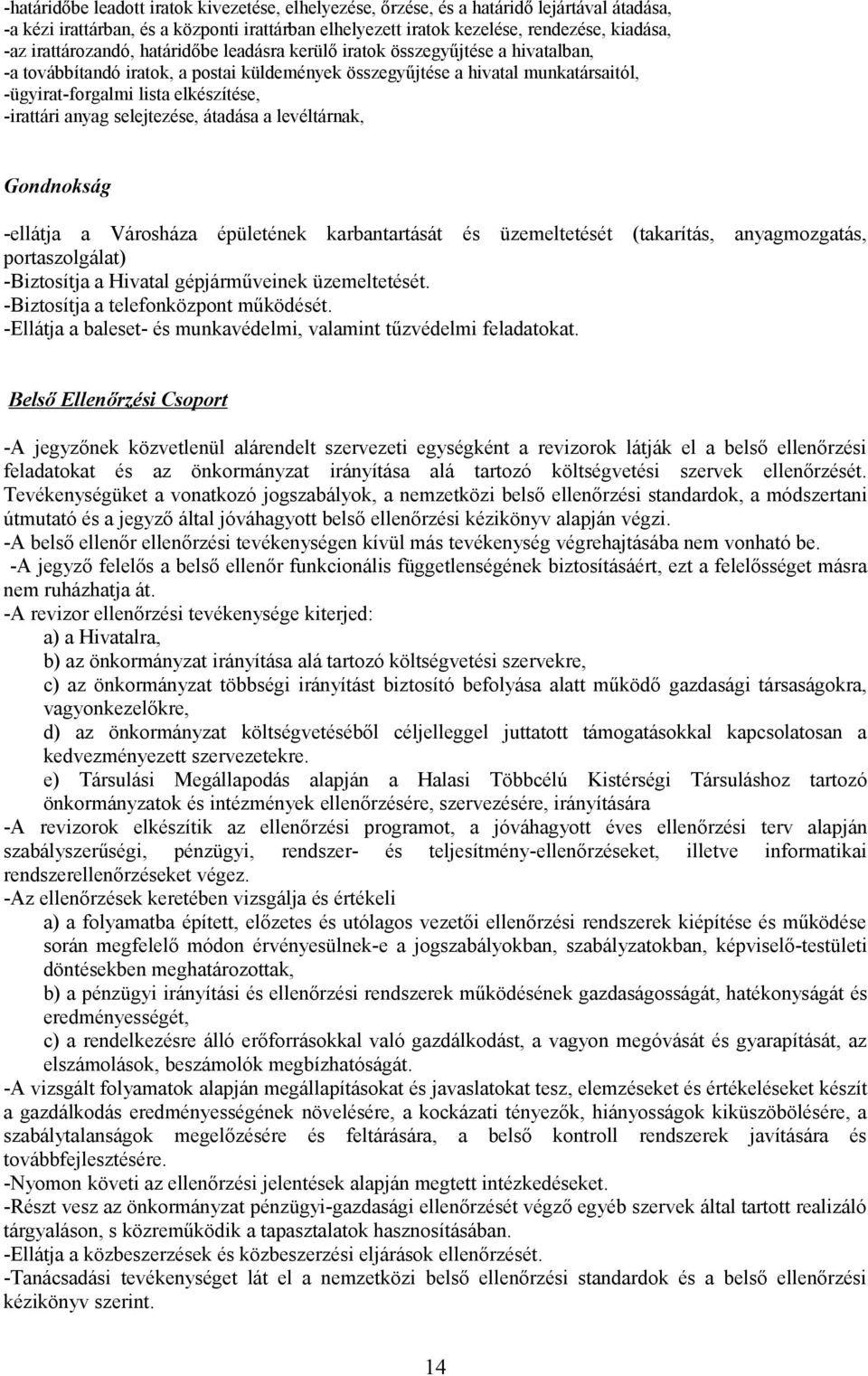 -irattári anyag selejtezése, átadása a levéltárnak, Gondnokság -ellátja a Városháza épületének karbantartását és üzemeltetését (takarítás, anyagmozgatás, portaszolgálat) -Biztosítja a Hivatal