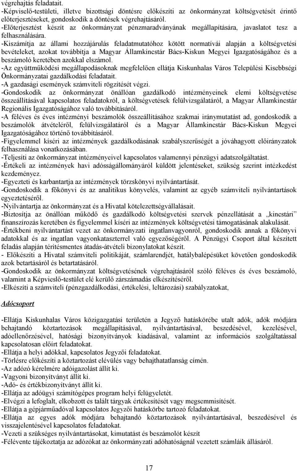 -Kiszámítja az állami hozzájárulás feladatmutatóhoz kötött normatívái alapján a költségvetési bevételeket, azokat továbbítja a Magyar Államkincstár Bács-Kiskun Megyei Igazgatóságához és a beszámoló