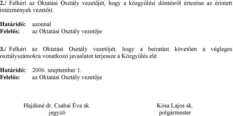 / Felkéri az Oktatási Osztály vezetőjét, hogy a beíratást követően a végleges osztályszámokra vonatkozó