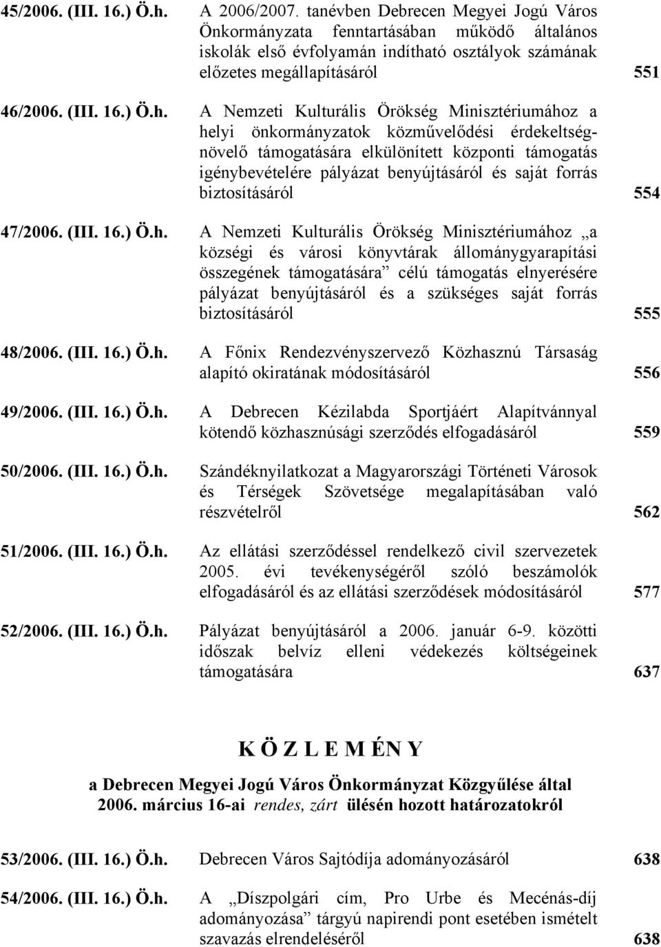 tó osztályok számának előzetes megállapításáról 551 46/2006. (III. 16.) Ö.h.