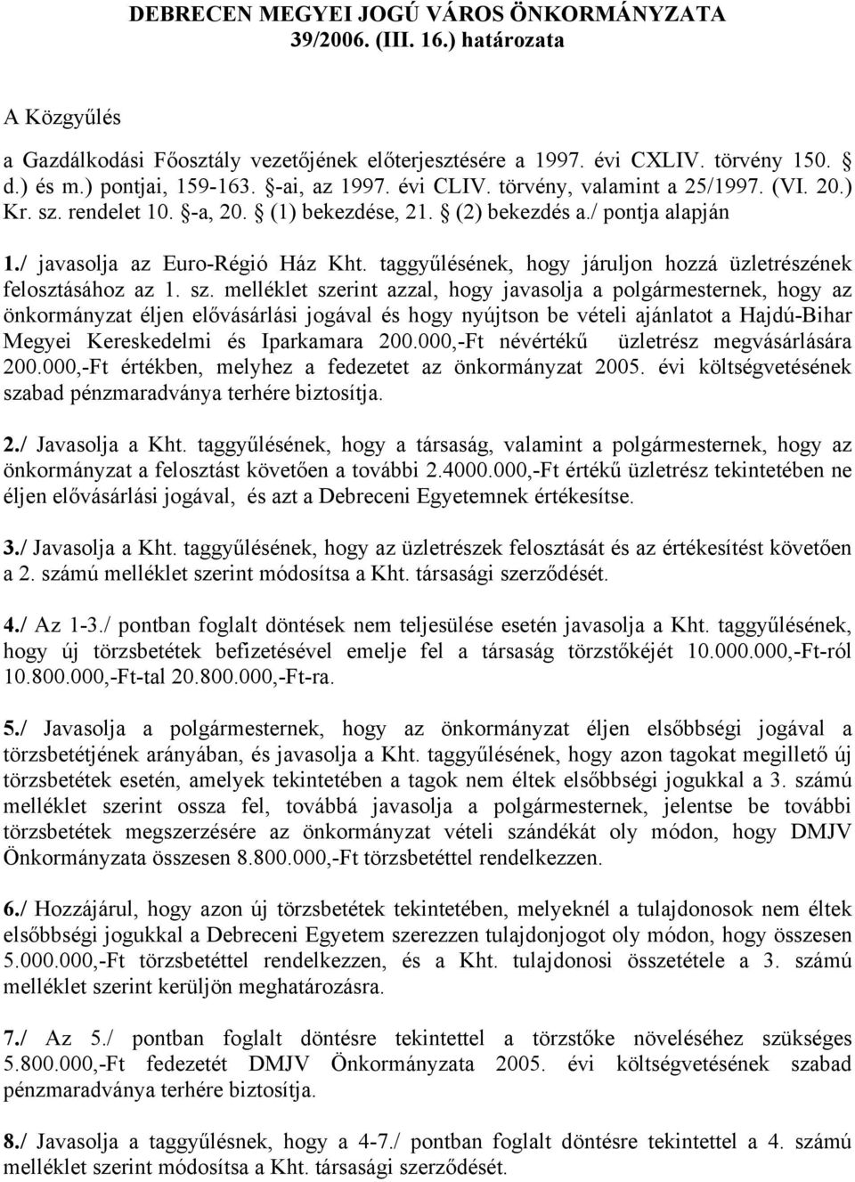 taggyűlésének, hogy járuljon hozzá üzletrészének felosztásához az 1. sz.