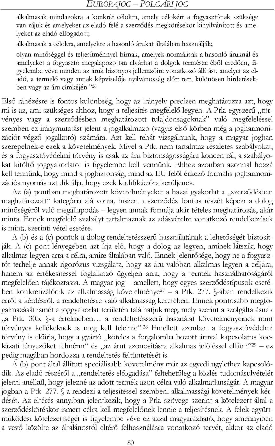 megalapozottan elvárhat a dolgok természetéből eredően, figyelembe véve minden az áruk bizonyos jellemzőire vonatkozó állítást, amelyet az eladó, a termelő vagy annak képviselője nyilvánosság előtt