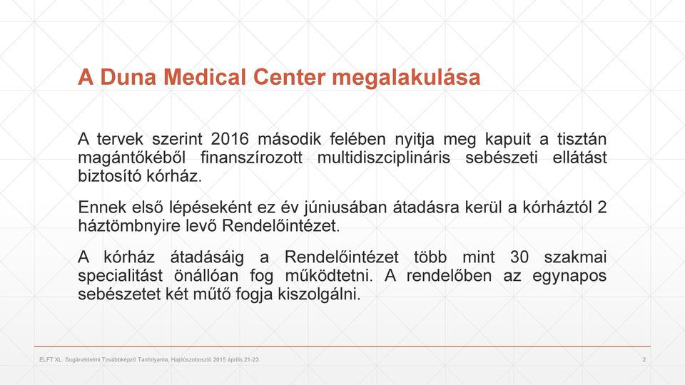 Ennek első lépéseként ez év júniusában átadásra kerül a kórháztól 2 háztömbnyire levő Rendelőintézet.