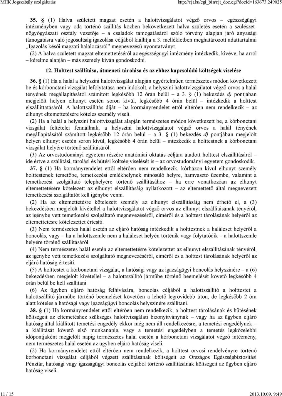 vezetıje a családok támogatásáról szóló törvény alapján járó anyasági támogatásra való jogosultság igazolása céljából kiállítja a 3.