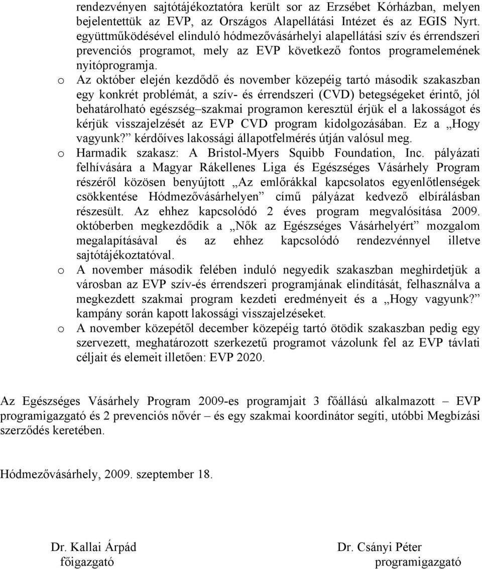 o Az október elején kezdődő és november közepéig tartó második szakaszban egy konkrét problémát, a szív- és érrendszeri (CVD) betegségeket érintő, jól behatárolható egészség szakmai programon