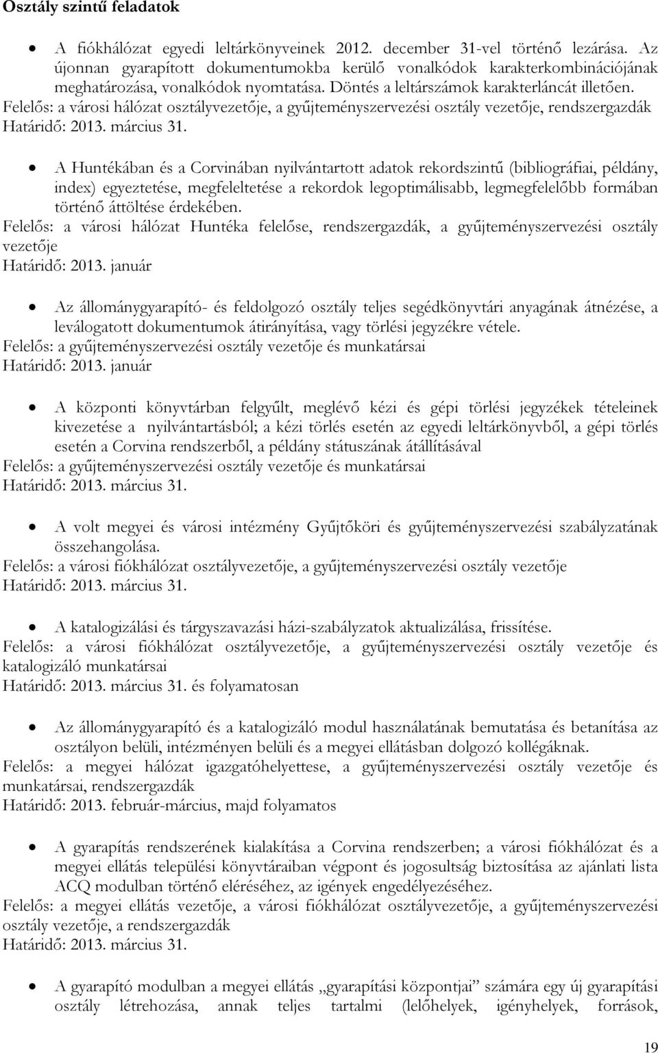 Felelős: a városi hálózat osztályvezetője, a gyűjteményszervezési osztály vezetője, rendszergazdák Határidő: 2013. március 31.