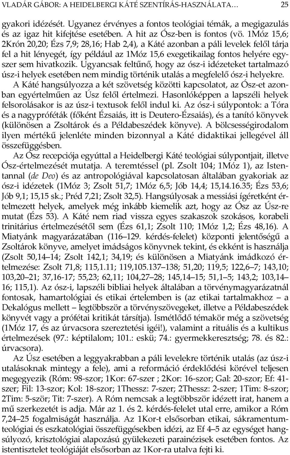 Ugyancsak feltűnő, hogy az ósz-i idézeteket tartalmazó úsz-i helyek esetében nem mindig történik utalás a megfelelő ósz-i helyekre.