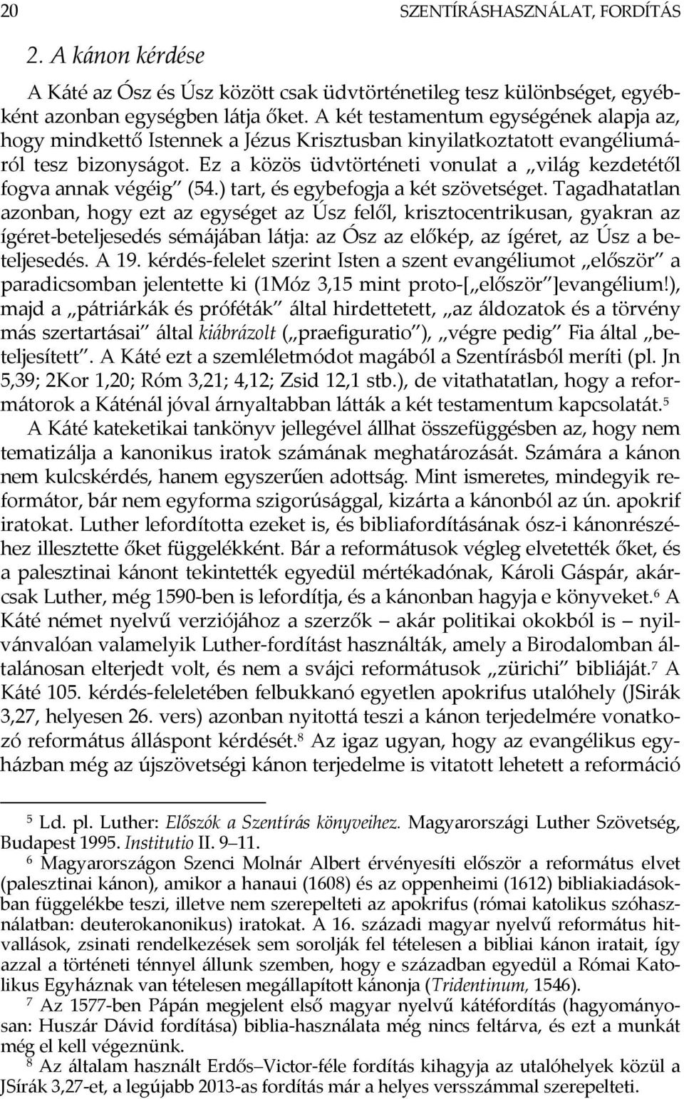 Ez a közös üdvtörténeti vonulat a világ kezdetétől fogva annak végéig (54.) tart, és egybefogja a két szövetséget.