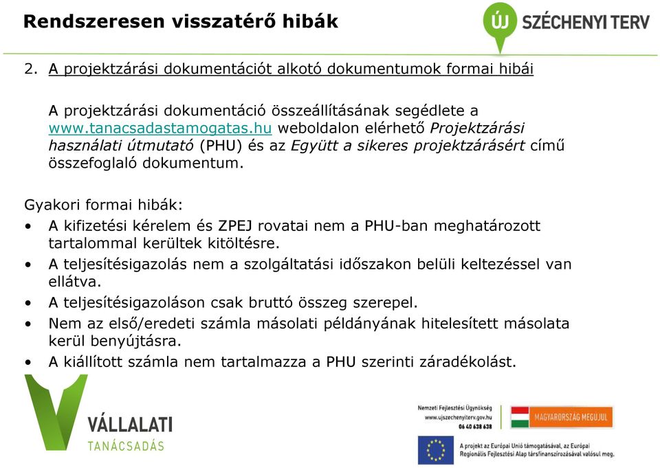 Gyakori formai hibák: A kifizetési kérelem és ZPEJ rovatai nem a PHU-ban meghatározott tartalommal kerültek kitöltésre.