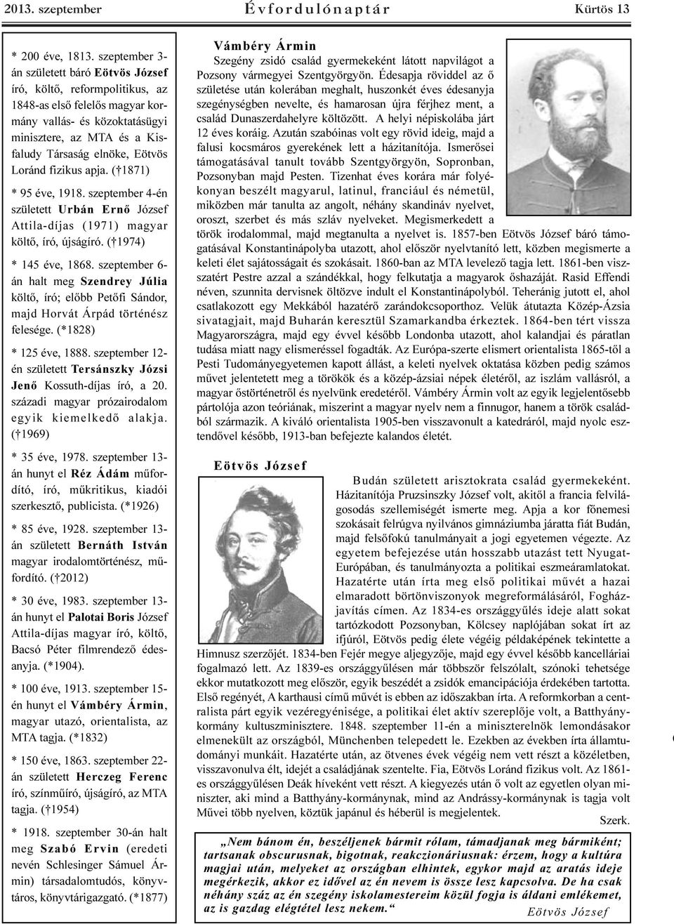 Loránd fizikus apja. ( 1871) * 95 éve, 1918. szeptember 4-én született Urbán Ernõ József Attila-díjas (1971) magyar költõ, író, újságíró. ( 1974) * 145 éve, 1868.