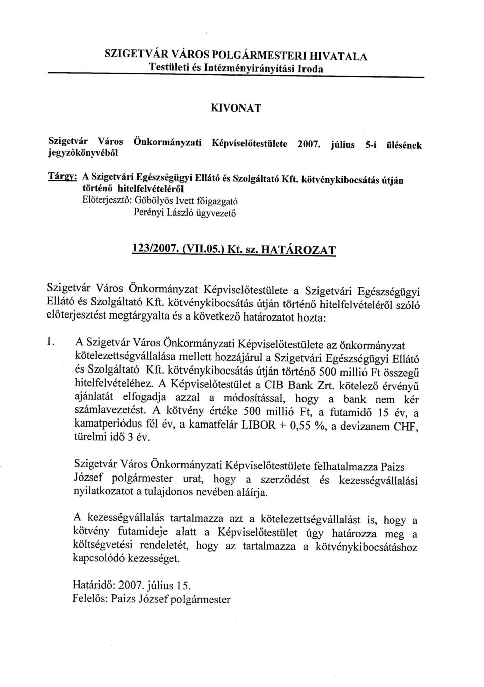 kiitu6nykibocs6t6s rritj6n tiirt6nd hitelfelv6tel6r6l El6terj eszt6 : Gdb6ly6s Iv ett fligazgat(t Per6nyi L5szl6 ilgyvezetd 12312007. (VII.05.) Kt. sz.